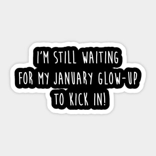 I'm still waiting for my January glow-up to kick in! Sticker